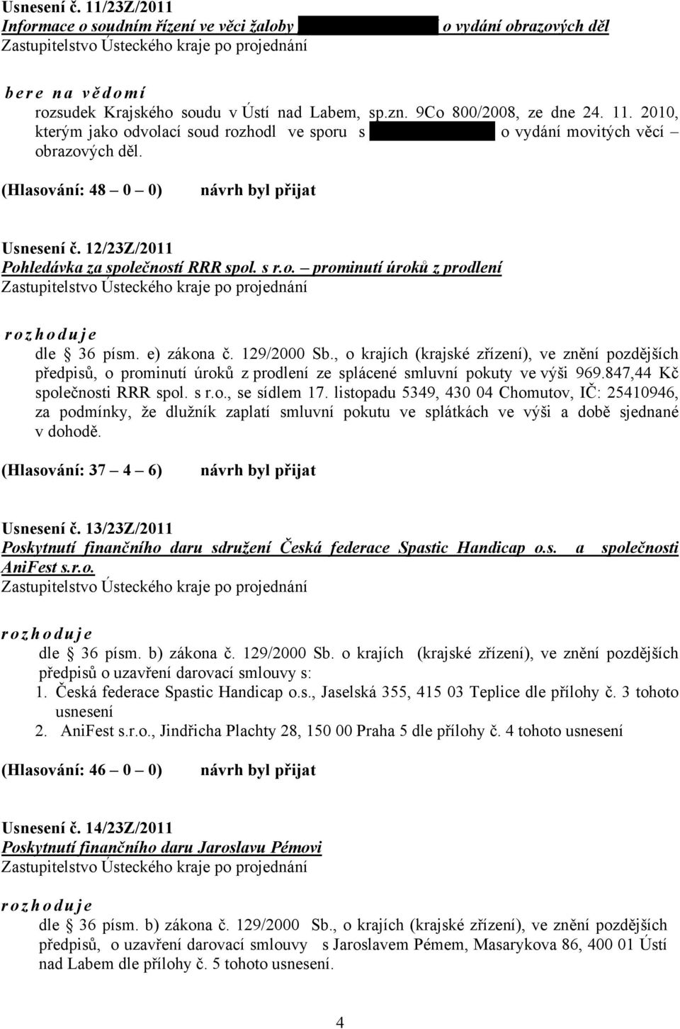 12/23Z/2011 Pohledávka za společností RRR spol. s r.o. prominutí úroků z prodlení rozhoduje dle 36 písm. e) zákona č. 129/2000 Sb.