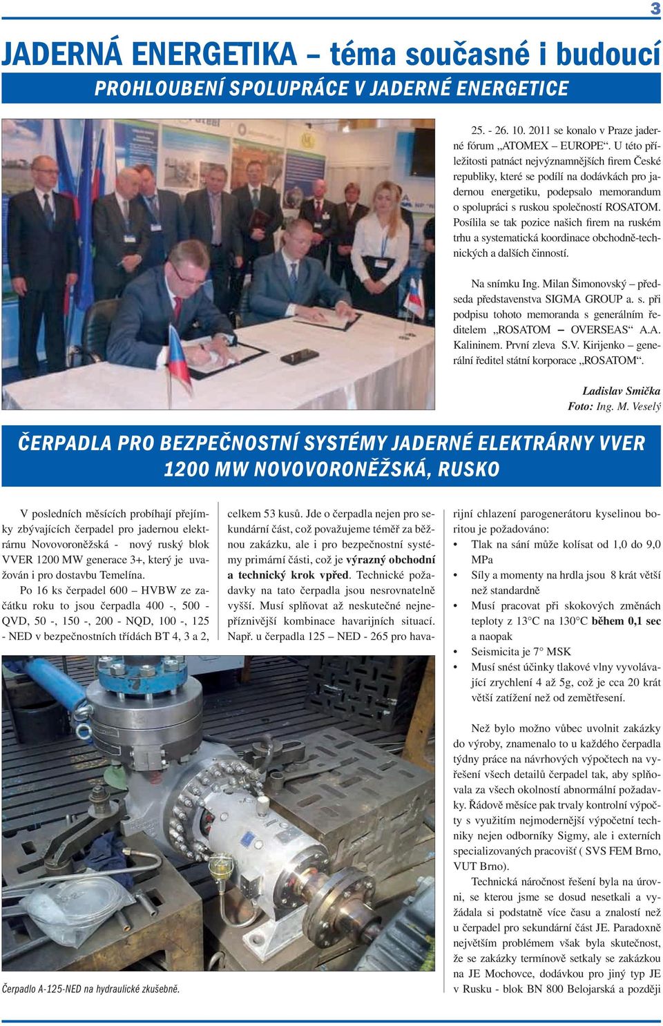 Posílila se tak pozice našich firem na ruském trhu a systematická koordinace obchodně-technických a dalších činností. Na snímku Ing. Milan Šimonovský předseda představenstva SIGMA GROUP a. s. při podpisu tohoto memoranda s generálním ředitelem ROSATOM OVERSEAS A.