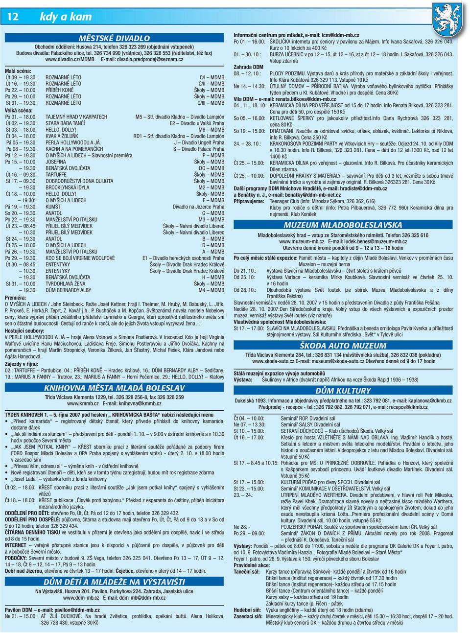 10.00: PŘÍBĚH KONĚ Školy MDMB Po 29. 10.00: ROZMARNÉ LÉTO Školy MDMB St 31. 19.30: ROZMARNÉ LÉTO C/III MDMB Velká scéna: Po 01. 18.00: TAJEMNÝ HRAD V KARPATECH M5 Stř.