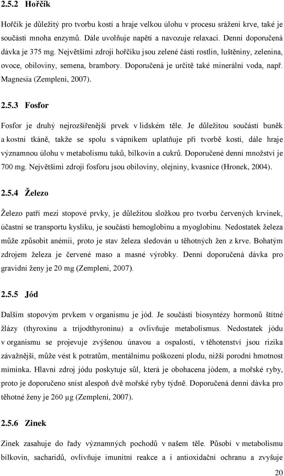 3 Fosfor Fosfor je druhý nejrozšířenější prvek v lidském těle.