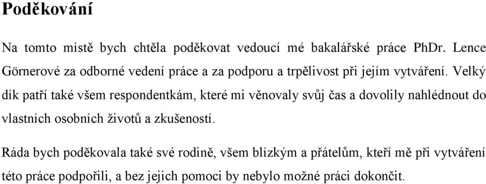 Velký dík patří také všem respondentkám, které mi věnovaly svůj čas a dovolily nahlédnout do vlastních osobních