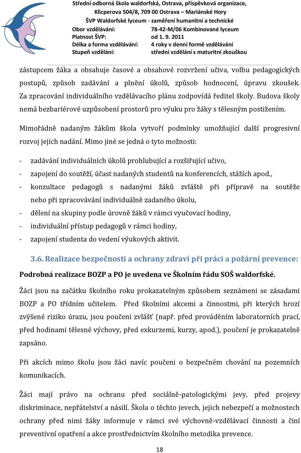 Mimořádně nadaným žákům škola vytvoří podmínky umožňující další progresivní rozvoj jejich nadání.