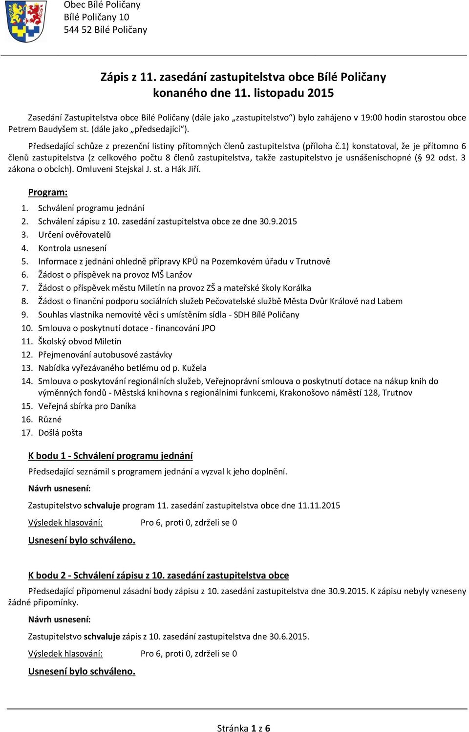 Předsedající schůze z prezenční listiny přítomných členů zastupitelstva (příloha č.