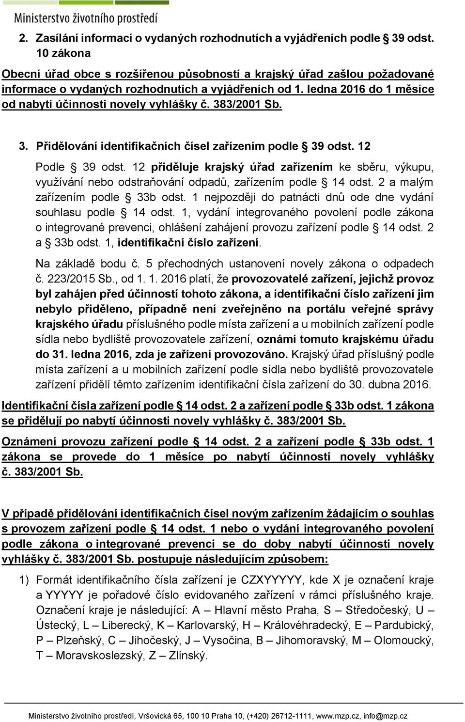 383/2001 Sb. 3. Přidělování identifikačních čísel zařízením podle 39 odst. 12 Podle 39 odst.