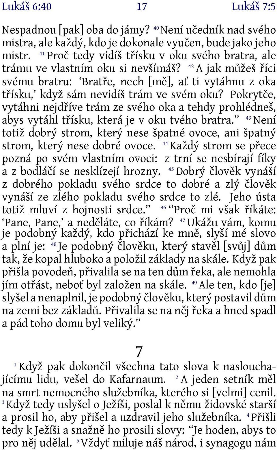 Pokrytče, vytáhni nejdříve trám ze svého oka a tehdy prohlédneš, abys vytáhl třísku, která je v oku tvého bratra.
