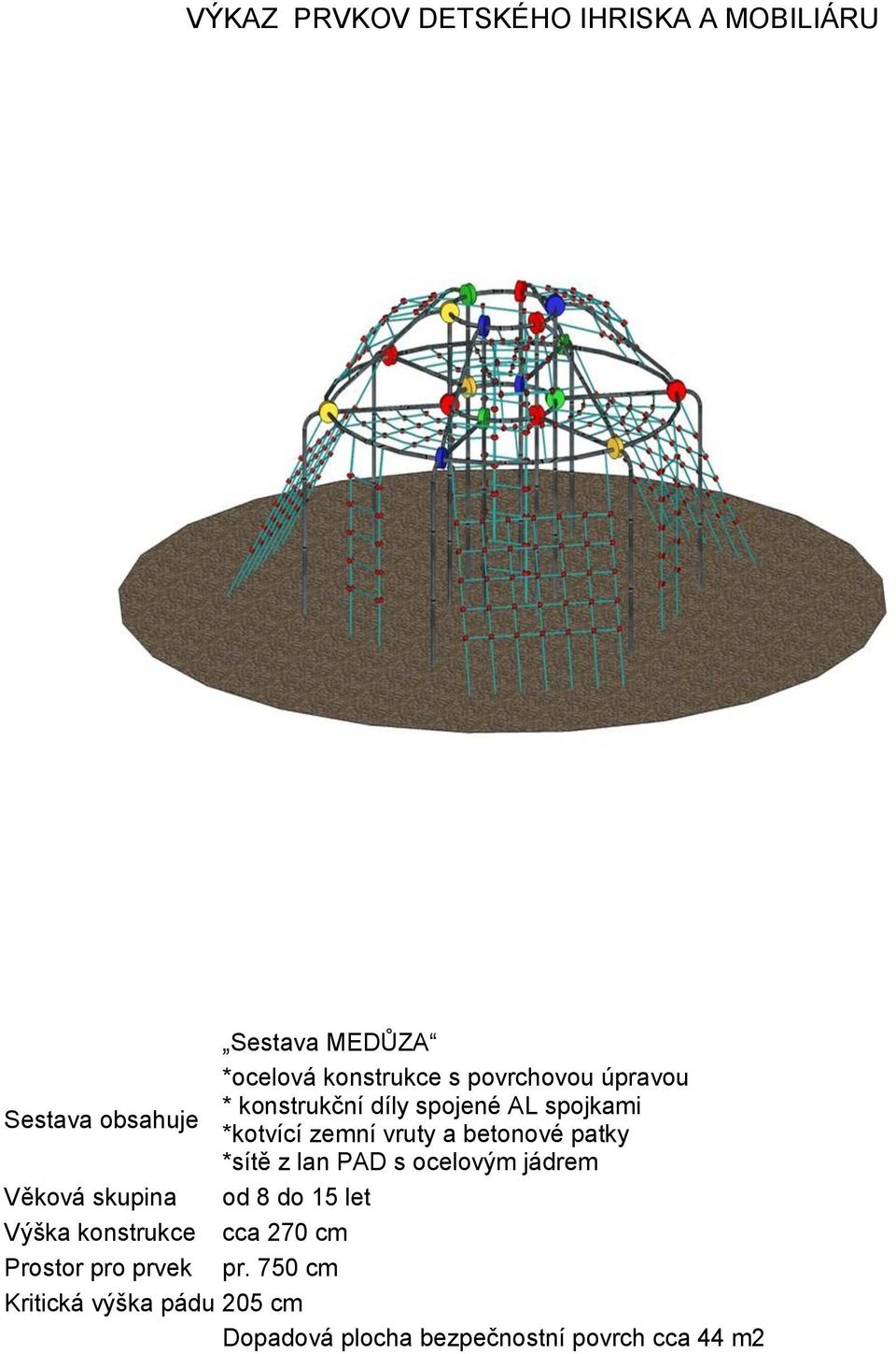 ocelovým jádrem Věková skupina od 8 do 15 let Výška konstrukce cca 270 cm Prostor pro