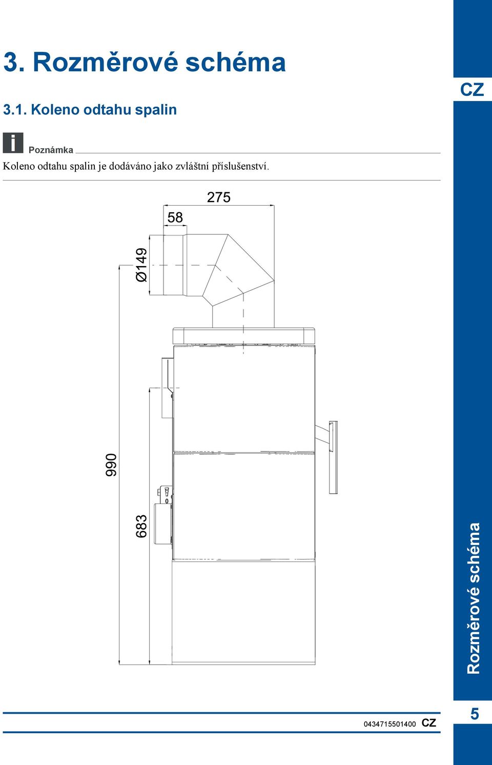 Koleno odtahu spalin je dodáváno jako