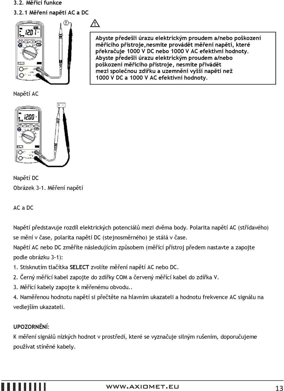 Napětí AC Napětí DC Obrázek 3-1. Měření napětí AC a DC Napětí představuje rozdíl elektrických potenciálů mezi dvěma body.