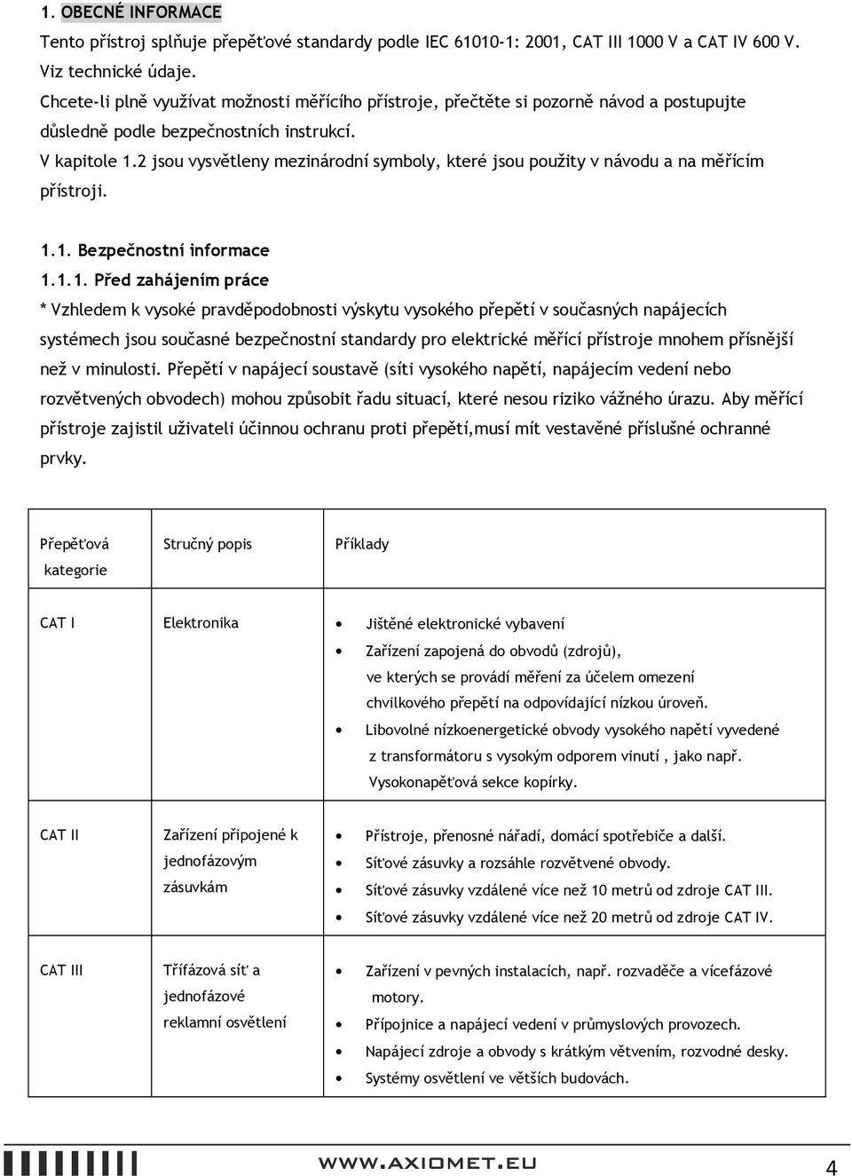 2 jsou vysvětleny mezinárodní symboly, které jsou použity v návodu a na měřícím přístroji. 1.