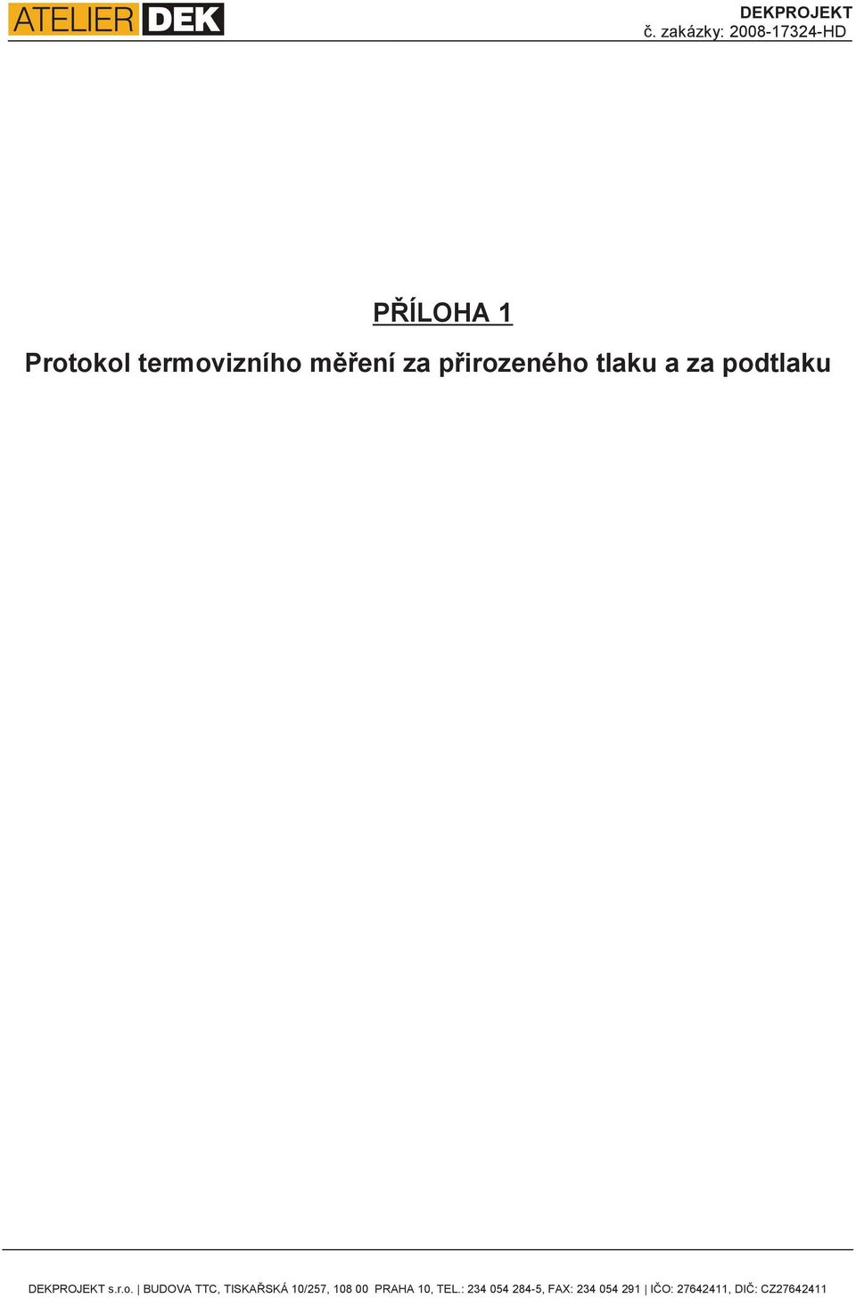 za pirozeného tlaku a za podtlaku DEKPROJEKT s.r.o. BUDOVA TTC, TISKASKÁ 10/257, 108 00 PRAHA 10, TEL.