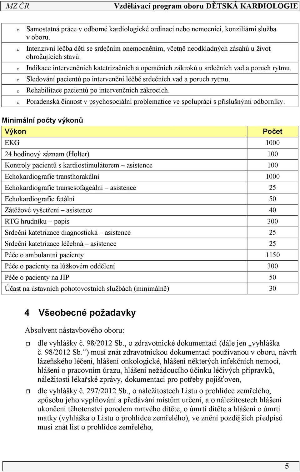 Rehabilitace pacientů po intervenčních zákrocích. Poradenská činnost v psychosociální problematice ve spolupráci s příslušnými odborníky.