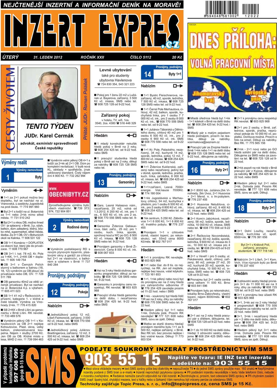 splacený, v Brně, 3p, výtah, balkon, dům zateplený, klidný, blízko mhd, supermarket, střed města, školka Za 3+1 DB, OV v Bohunicích okolí ne Kalinka 606 531 122 OB 1+1 Komárov + DOPLATEK za obecní