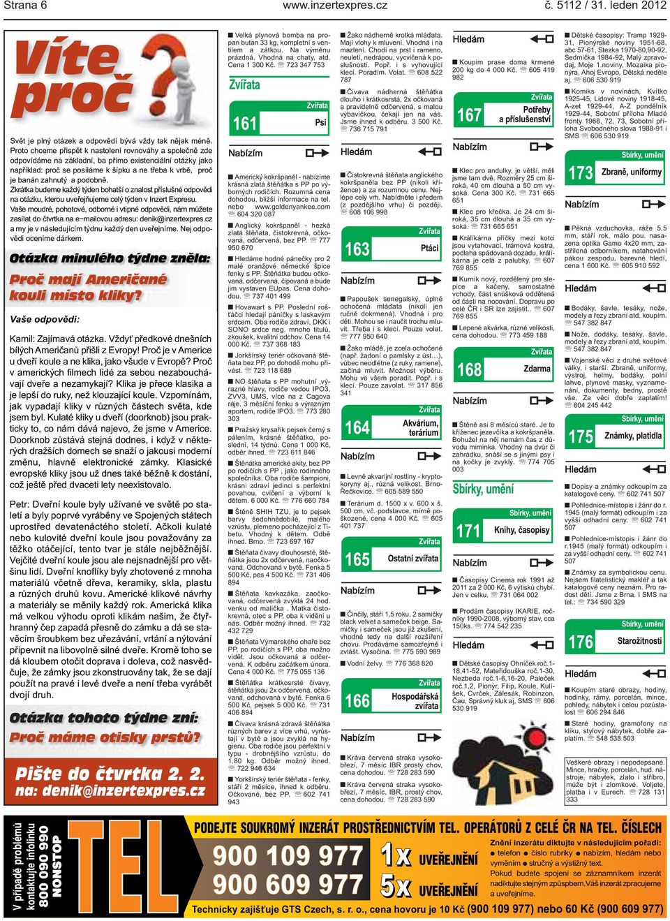 kterou uveřejňujeme celý týden v Inzert Expresu Vaše moudré, pohotové, odborné i vtipné odpovědi, nám můžete zasílat do čtvrtka na e mailovou adresu: denik@inzertexprescz a my je v následujícím týdnu