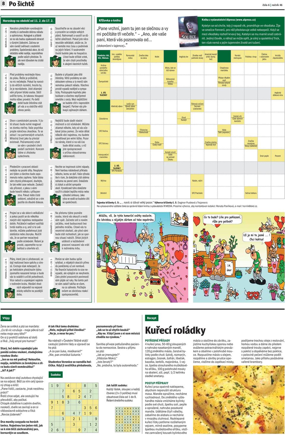 Začnou se vám rovněž svěřovat s osobními problémy. Společenská akce, do níž vkládáte velké naděje, neproběhne podle vašich představ. To ale není důvodem ke ztrátě naděje.