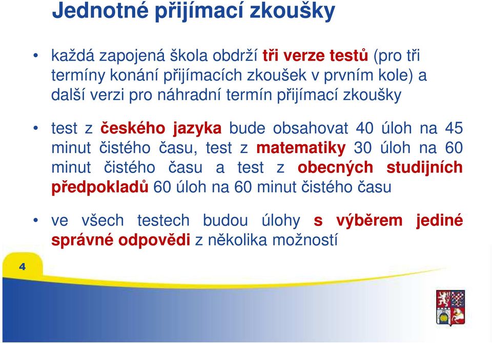 45 minut čistého času, test z matematiky 30 úloh na 60 minut čistého času a test z obecných studijních předpokladů