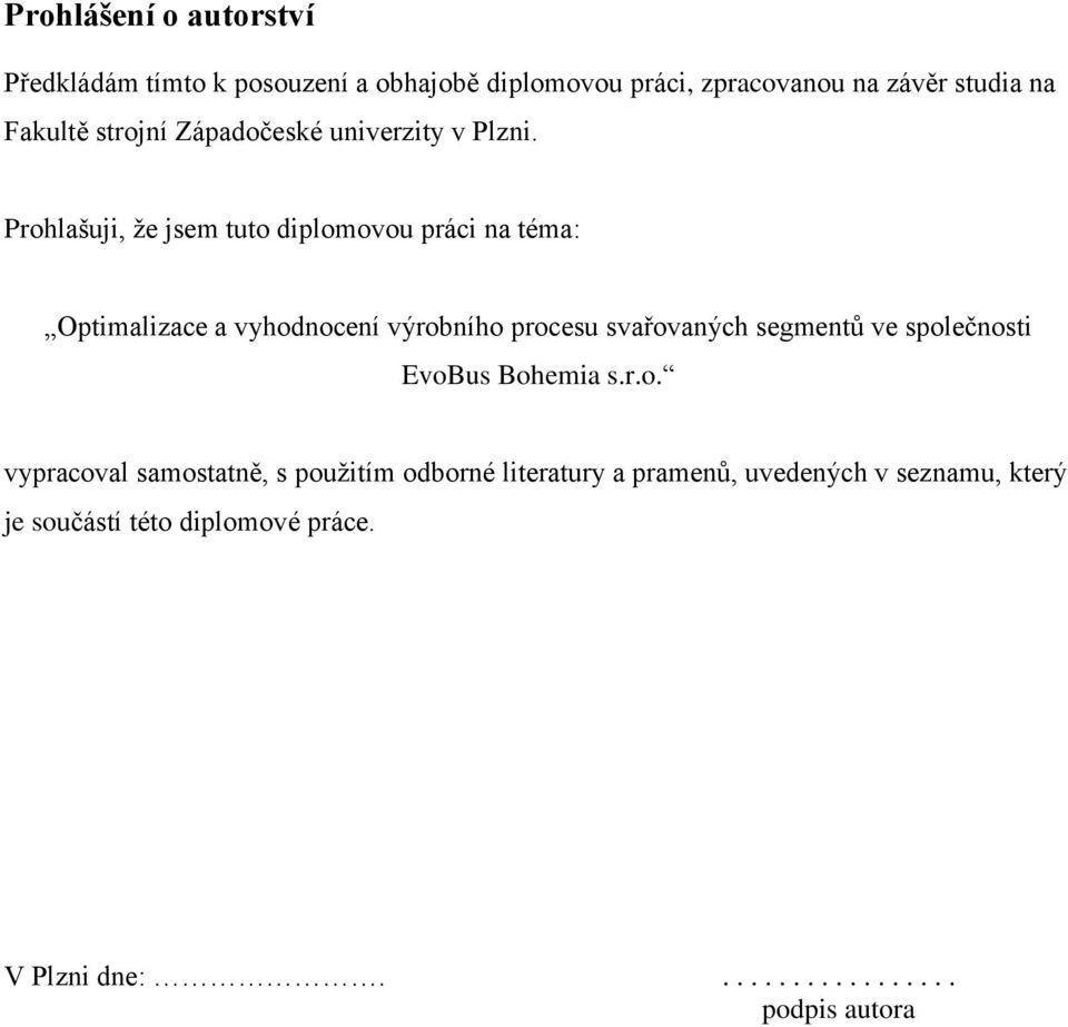 Prohlašuji, že jsem tuto diplomovou práci na téma: Optimalizace a vyhodnocení výrobního procesu svařovaných segmentů ve