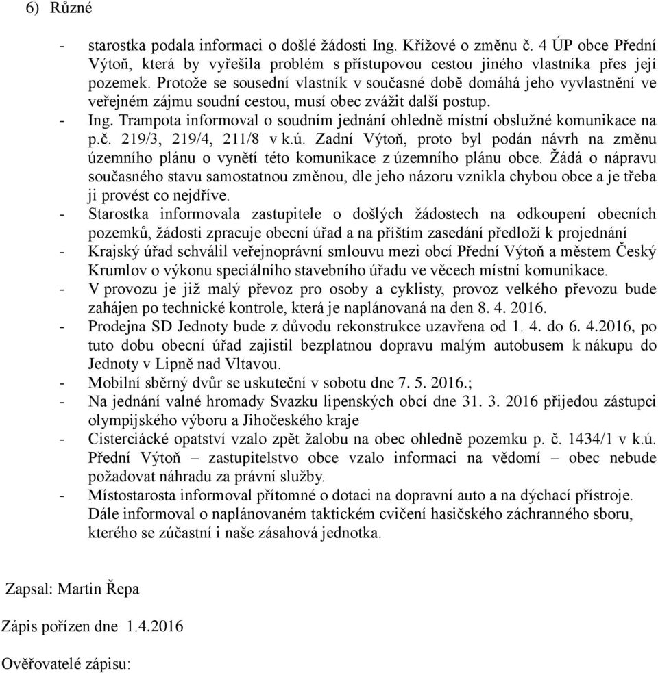 Trampota informoval o soudním jednání ohledně místní obslužné komunikace na p.č. 219/3, 219/4, 211/8 v k.ú.