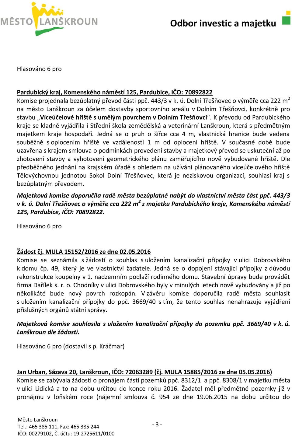 K převodu od Pardubického kraje se kladně vyjádřila i Střední škola zemědělská a veterinární Lanškroun, která s předmětným majetkem kraje hospodaří.