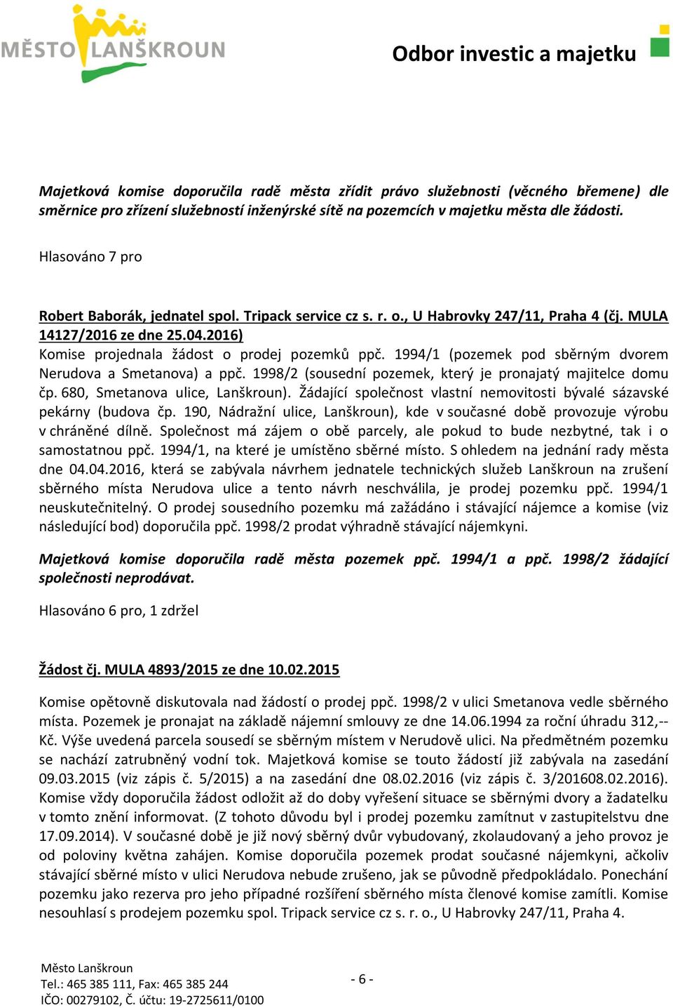 1994/1 (pozemek pod sběrným dvorem Nerudova a Smetanova) a ppč. 1998/2 (sousední pozemek, který je pronajatý majitelce domu čp. 680, Smetanova ulice, Lanškroun).