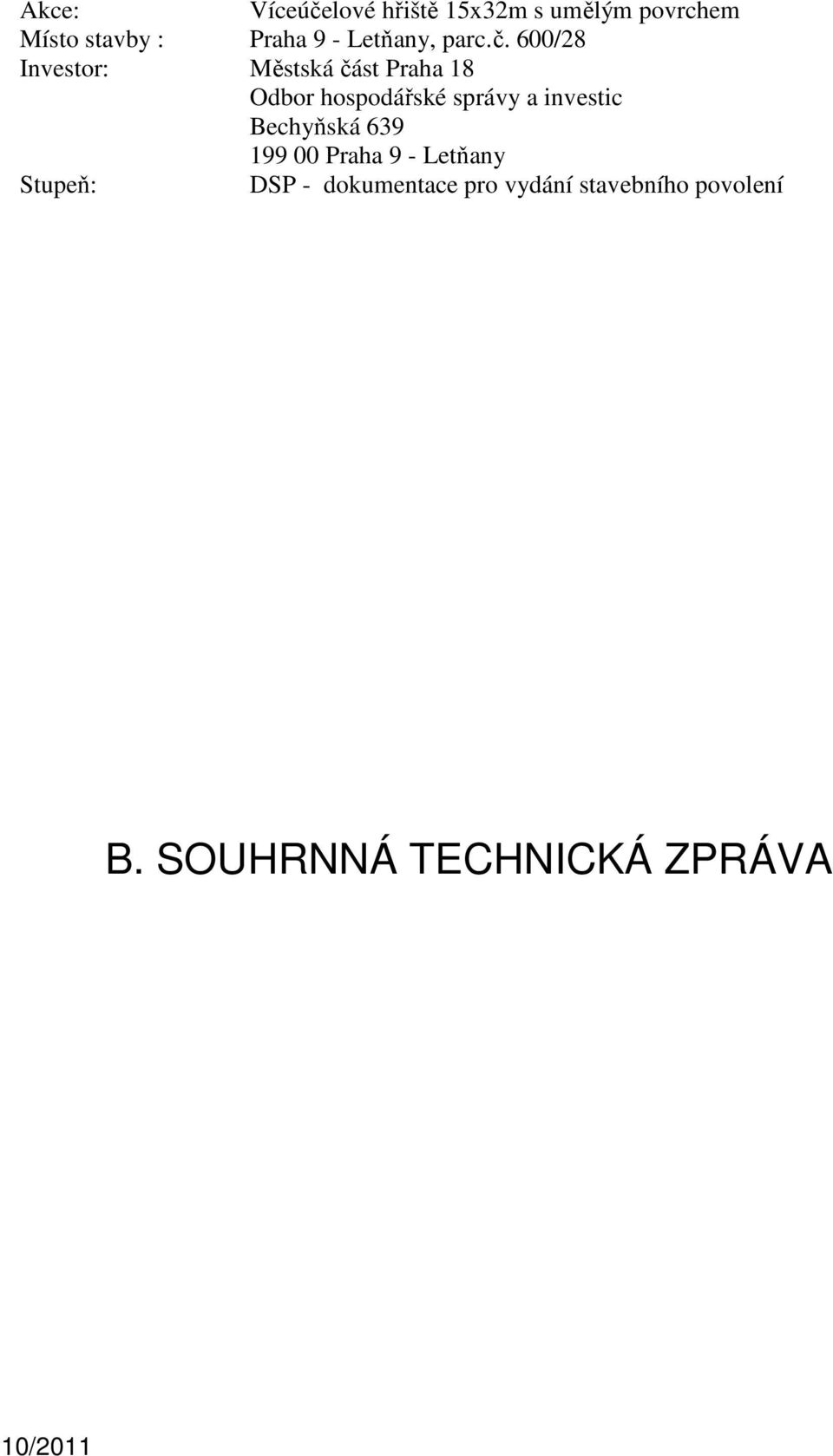 600/28 Investor: Městská část Praha 18 Odbor hospodářské správy a investic