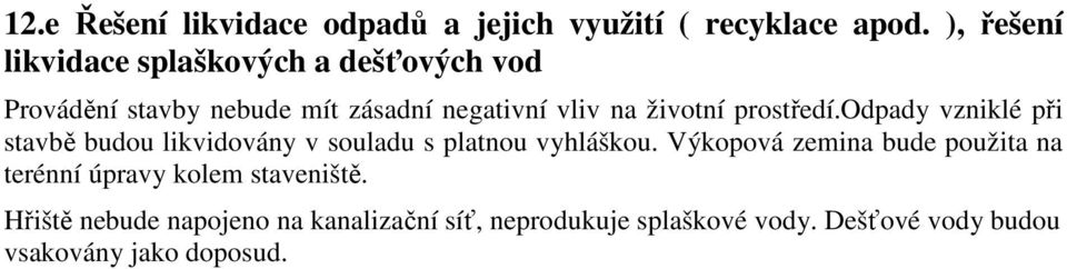 prostředí.odpady vzniklé při stavbě budou likvidovány v souladu s platnou vyhláškou.