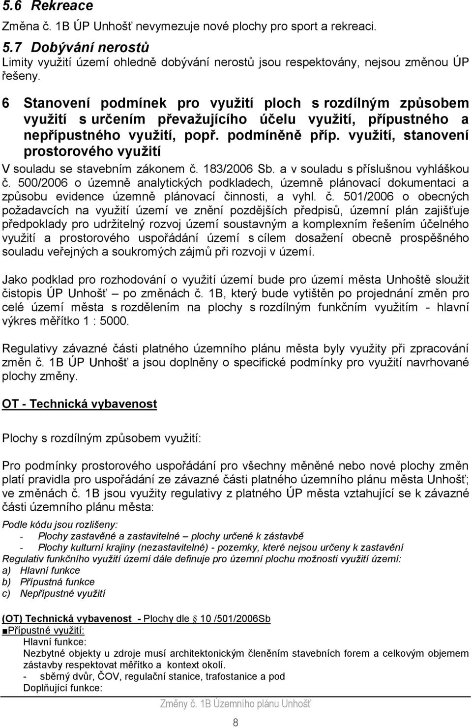 využití, stanovení prostorového využití V souladu se stavebním zákonem č. 183/2006 Sb. a v souladu s příslušnou vyhláškou č.