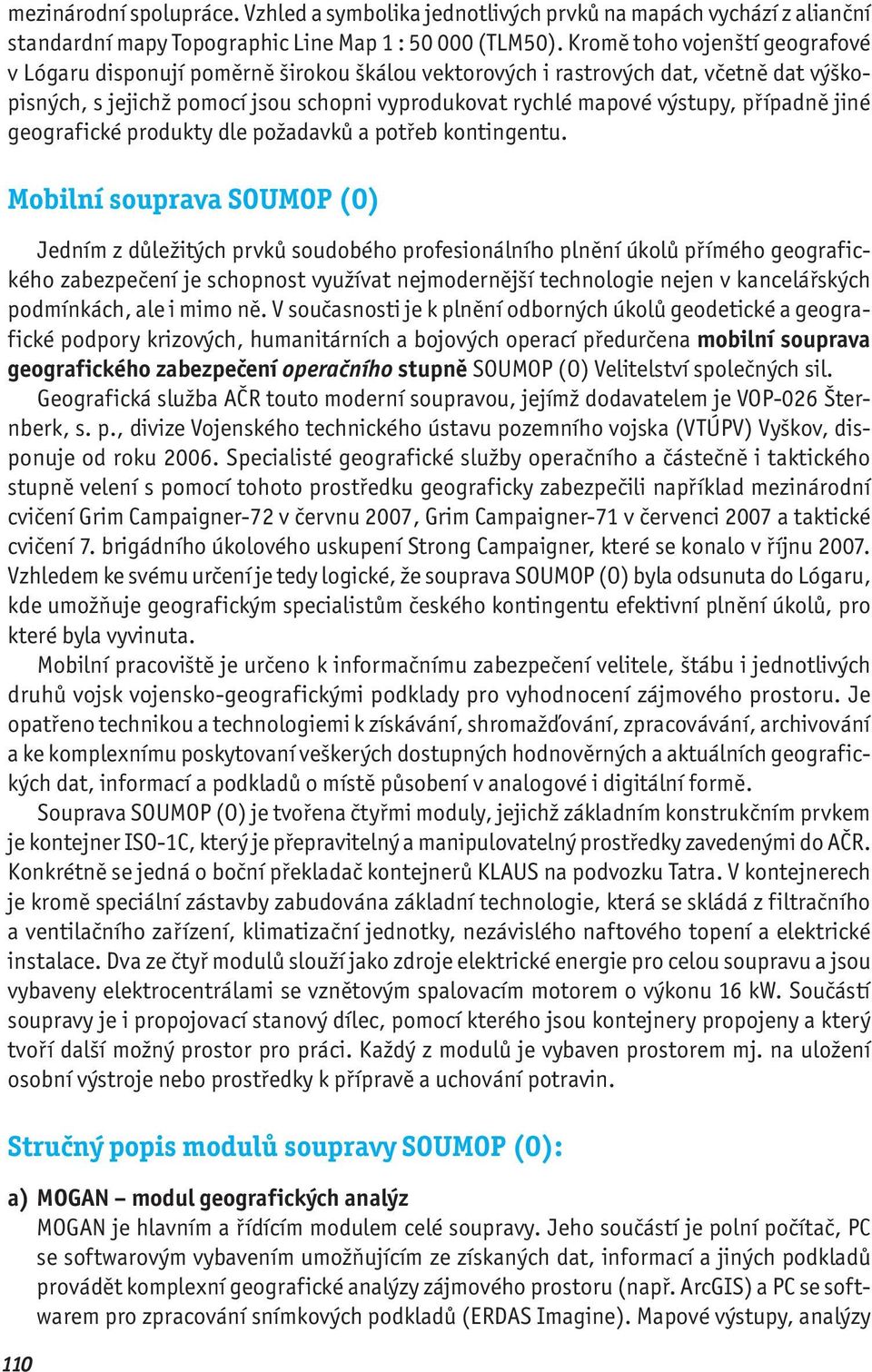 případně jiné geografické produkty dle požadavků a potřeb kontingentu.