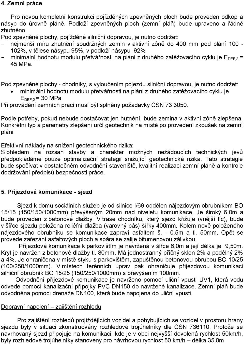 minimální hodnotu modulu přetvářnosti na pláni z druhého zatěžovacího cyklu je E DEF,2 = 45 MPa.