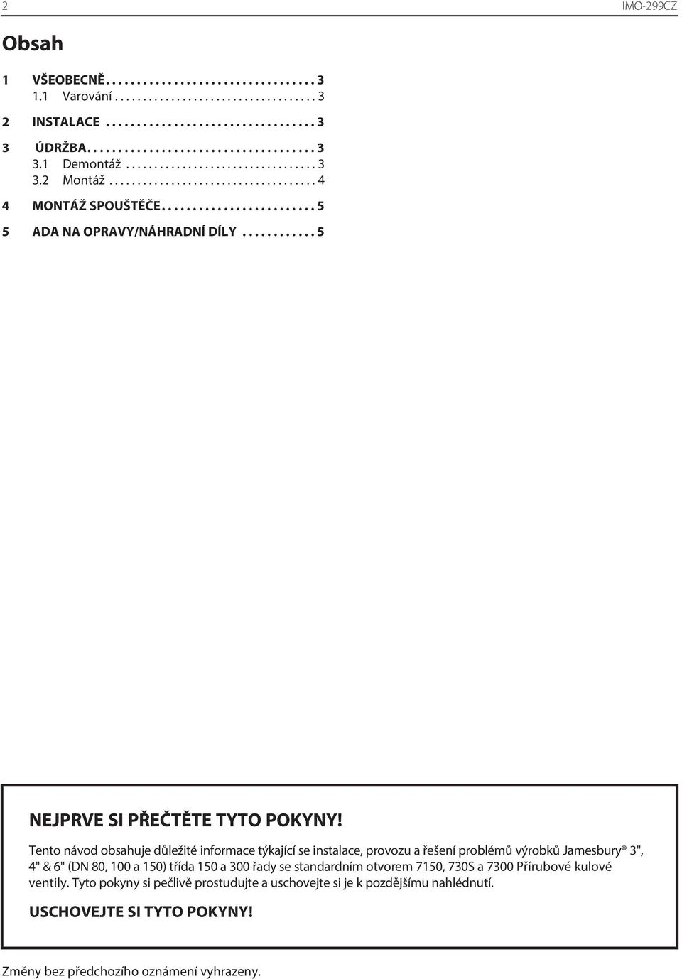 Tento návod obsahuje důležité informace týkající se instalace, provozu a řešení problémů výrobků Jamesbury 3", 4" & 6" (DN 80, 100 a 150) třída 150 a 300 řady se standardním otvorem 7150, 730S a 7300