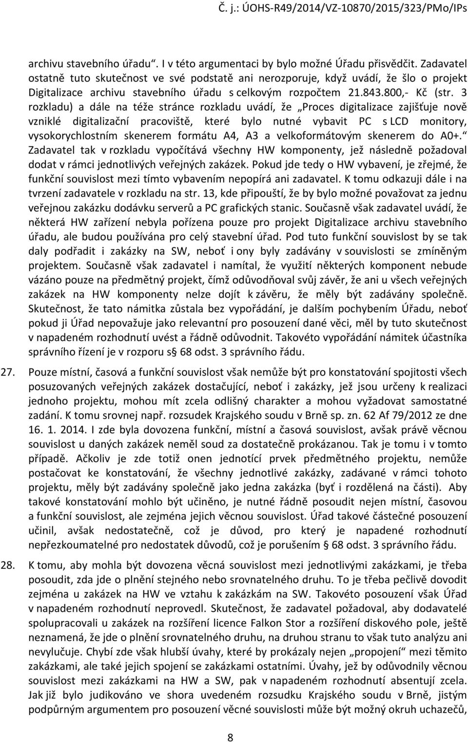 3 rozkladu) a dále na téže stránce rozkladu uvádí, že Proces digitalizace zajišťuje nově vzniklé digitalizační pracoviště, které bylo nutné vybavit PC s LCD monitory, vysokorychlostním skenerem