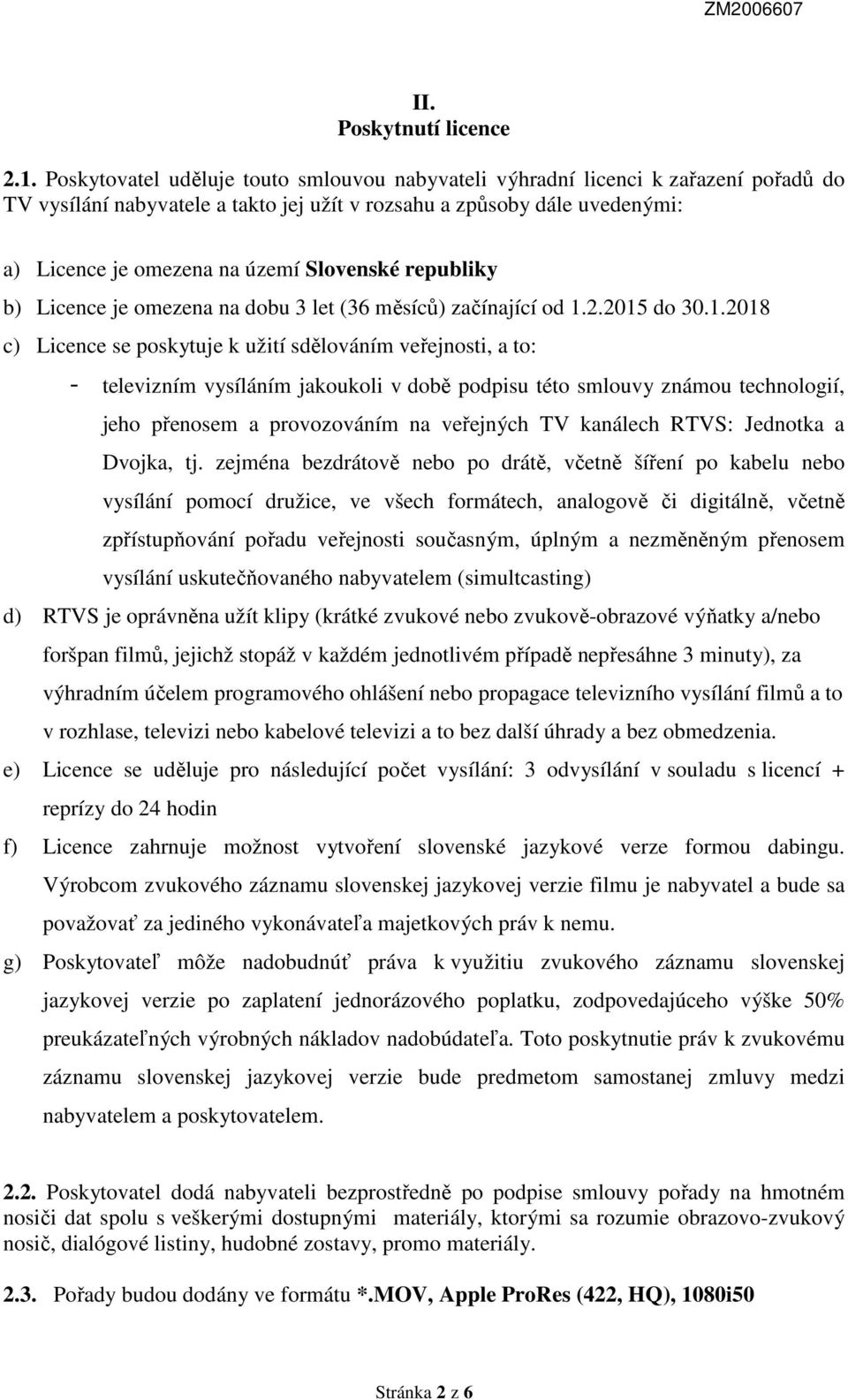 Slovenské republiky b) Licence je omezena na dobu 3 let (36 měsíců) začínající od 1.