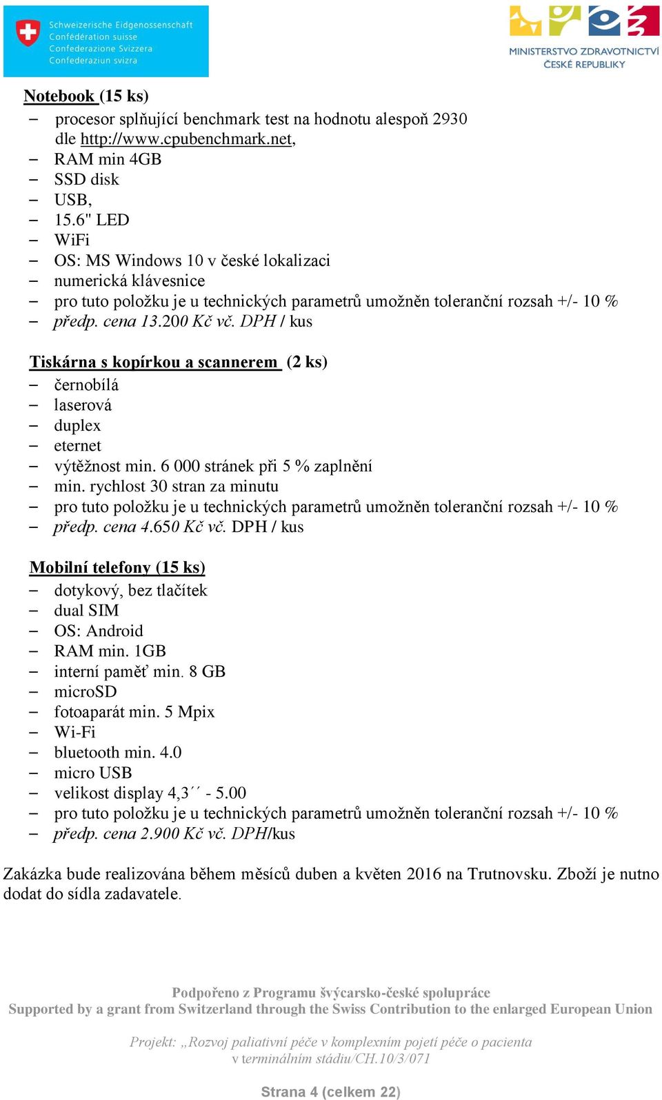 DPH / kus Tiskárna s kopírkou a scannerem (2 ks) černobílá laserová duplex eternet výtěžnost min. 6 000 stránek při 5 % zaplnění min.