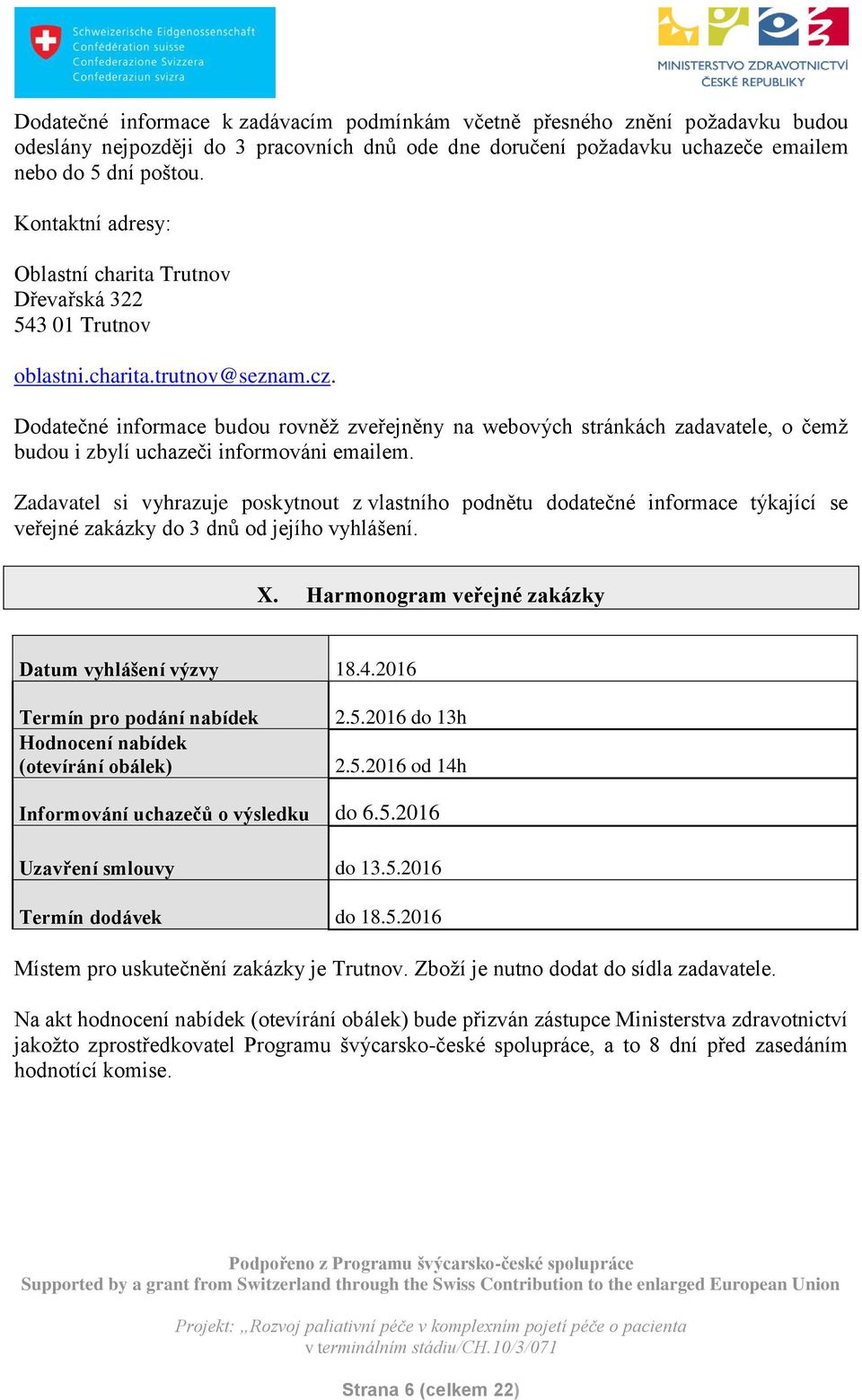 Dodatečné informace budou rovněž zveřejněny na webových stránkách zadavatele, o čemž budou i zbylí uchazeči informováni emailem.