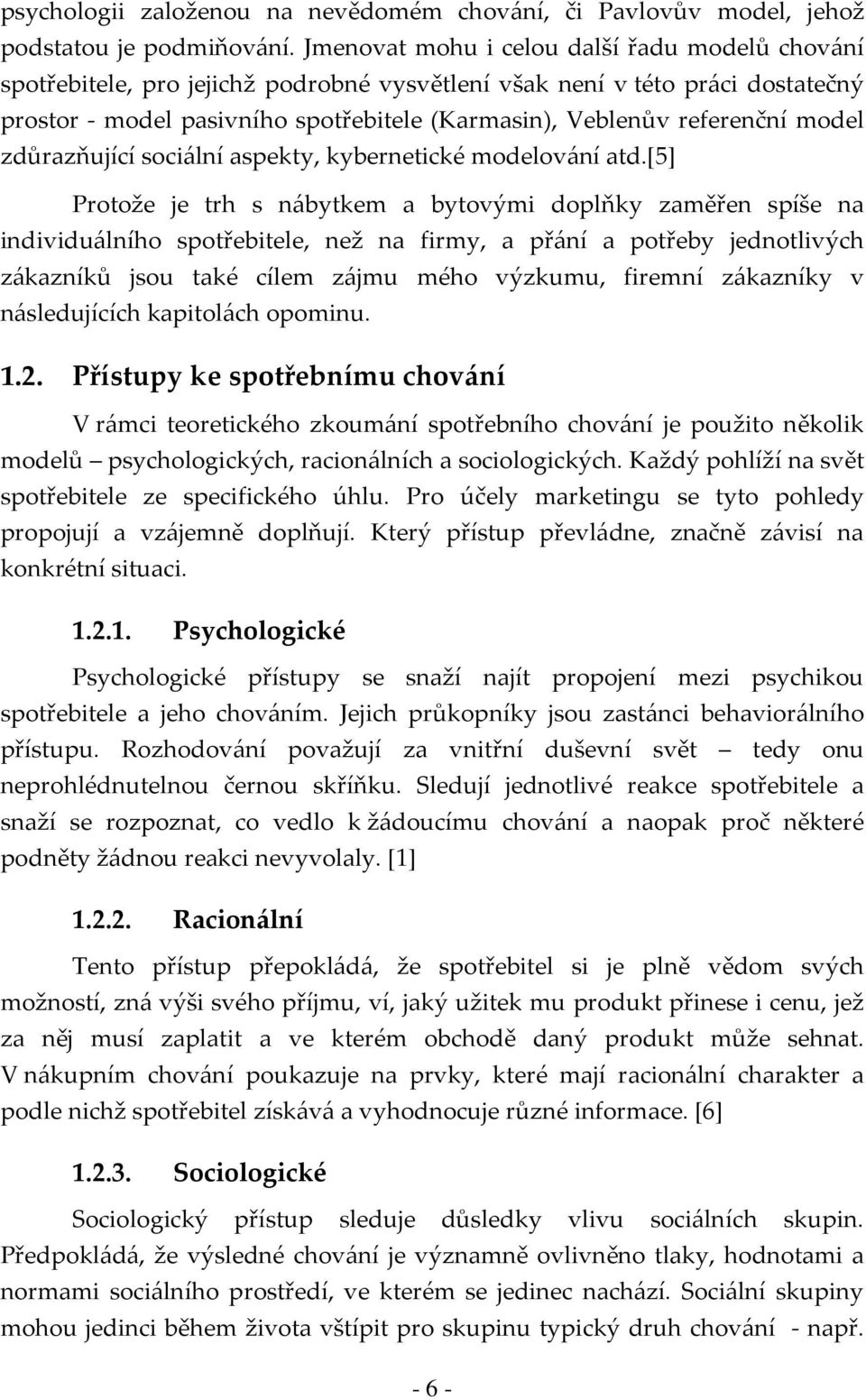 model zdůrazňující sociální aspekty, kybernetické modelování atd.