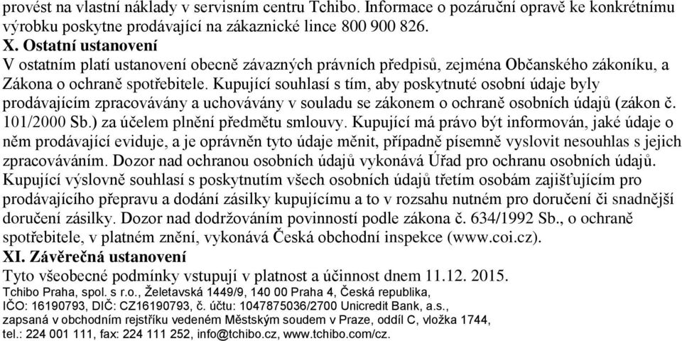 Kupující souhlasí s tím, aby poskytnuté osobní údaje byly prodávajícím zpracovávány a uchovávány v souladu se zákonem o ochraně osobních údajů (zákon č. 101/2000 Sb.