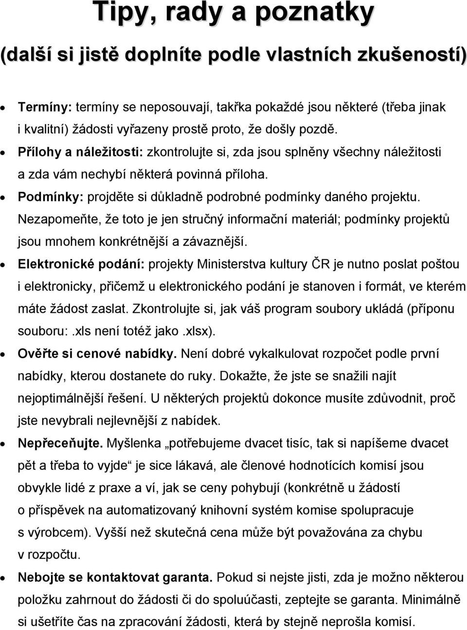 Nezapomeňte, že toto je jen stručný informační materiál; podmínky projektů jsou mnohem konkrétnější a závaznější.