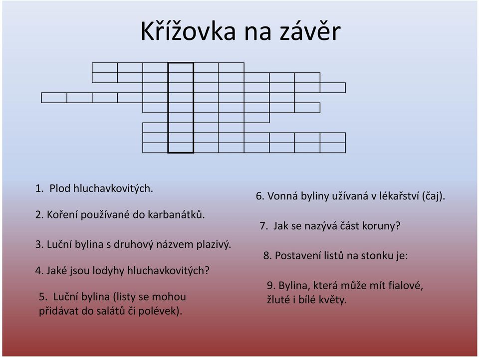 Jak se nazývá část koruny? 8. Postavení listů na stonku je: 4. Jaké jsou lodyhy hluchavkovitých?