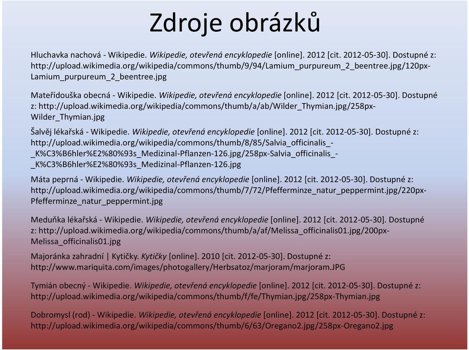 2012-05-30]. Dostupné z: http://upload.wikimedia.org/wikipedia/commons/thumb/a/ab/wilder_thymian.jpg/258pxwilder_thymian.jpg Šalvěj lékařská - Wikipedie. Wikipedie, otevřená encyklopedie [online].