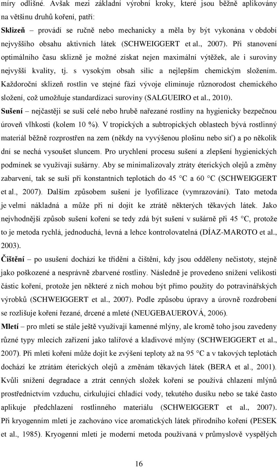 látek (SCHWEIGGERT et al., 2007). Při stanovení optimálního času sklizně je moţné získat nejen maximální výtěţek, ale i suroviny nejvyšší kvality, tj.