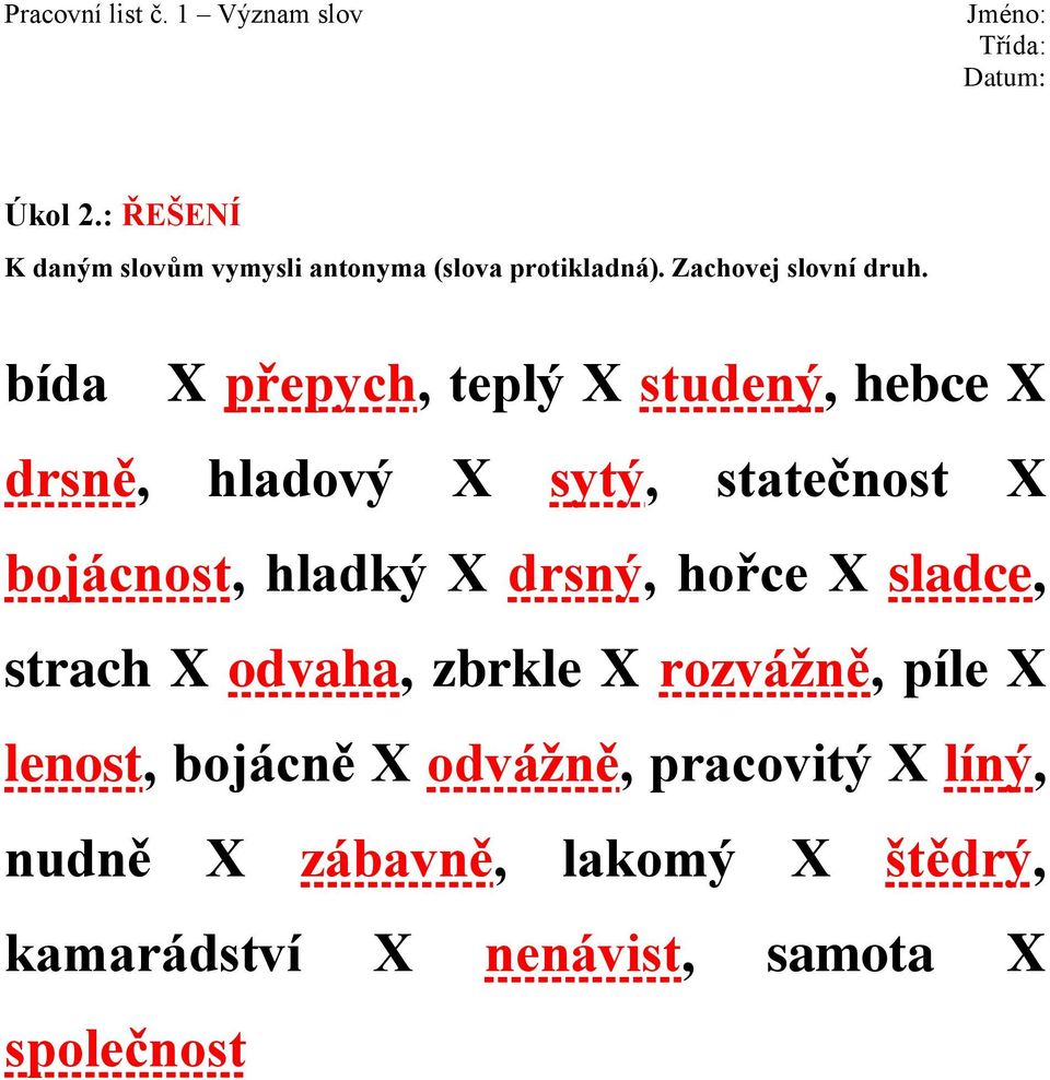 hladký X drsný, hořce X sladce, strach X odvaha, zbrkle X rozvážně, píle X lenost, bojácně X