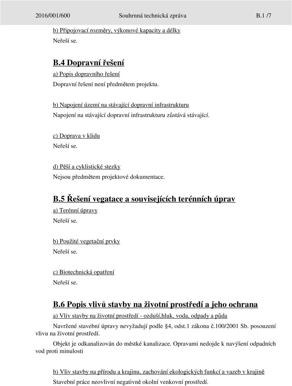 c) Doprava v klidu d) Pěší a cyklistické stezky Nejsou předmětem projektové dokumentace. B.