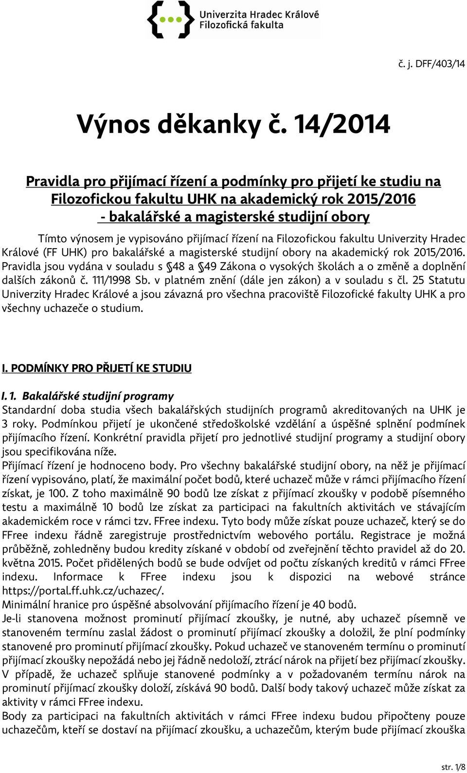 přijímací řízení na Filozofickou fakultu Univerzity Hradec Králové (FF UHK) pro bakalářské a magisterské studijní obory na akademický rok 2015/2016.