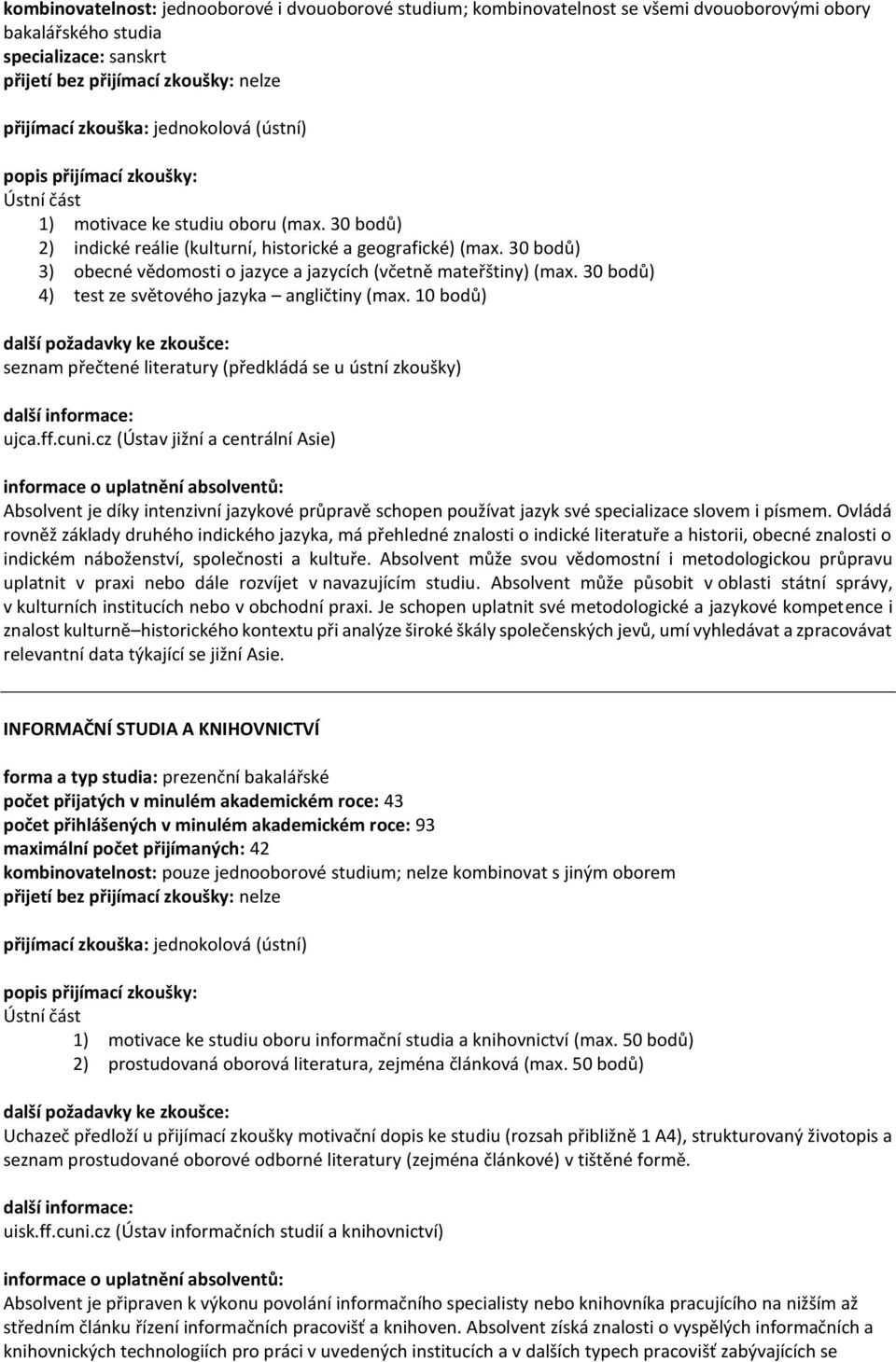 30 bodů) 4) test ze světového jazyka angličtiny (max. 10 bodů) seznam přečtené literatury (předkládá se u ústní zkoušky) ujca.ff.cuni.