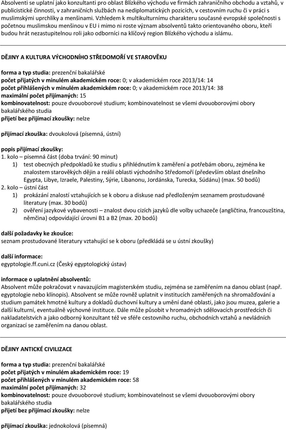 Vzhledem k multikulturnímu charakteru současné evropské společnosti s početnou muslimskou menšinou v EU i mimo ni roste význam absolventů takto orientovaného oboru, kteří budou hrát nezastupitelnou