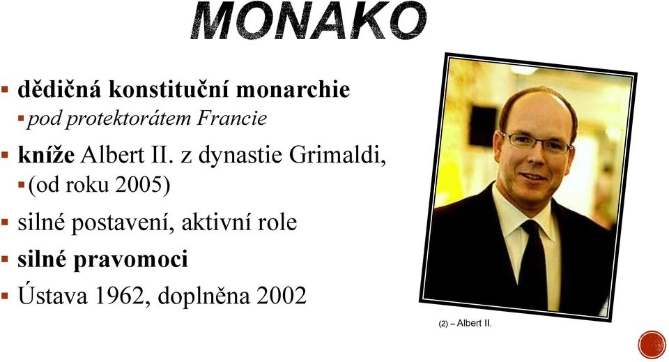 z dynastie Grimaldi, (od roku 2005) silné