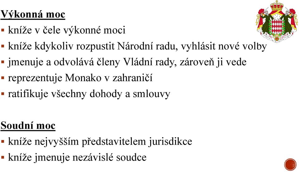 vede reprezentuje Monako v zahraničí ratifikuje všechny dohody a smlouvy