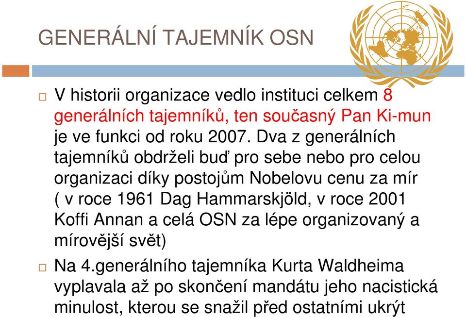 Dva z generálních tajemníků obdrželi buď pro sebe nebo pro celou organizaci díky postojům Nobelovu cenu za mír ( v roce 1961