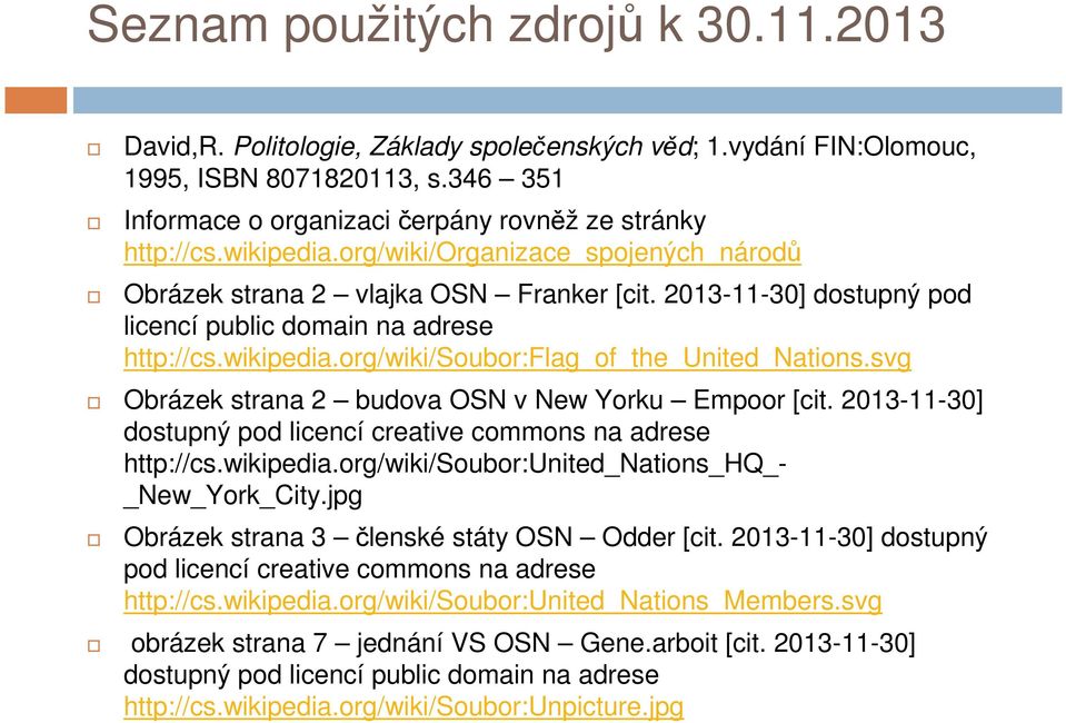 svg Obrázek strana 2 budova OSN v New Yorku Empoor [cit. 2013-11-30] dostupný pod licencí creative commons na adrese http://cs.wikipedia.org/wiki/soubor:united_nations_hq_- _New_York_City.