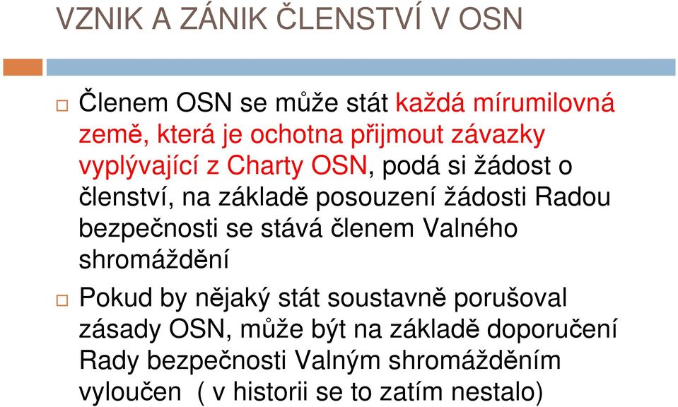 bezpečnosti se stáváčlenem Valného shromáždění Pokud by nějaký stát soustavně porušoval zásady OSN,