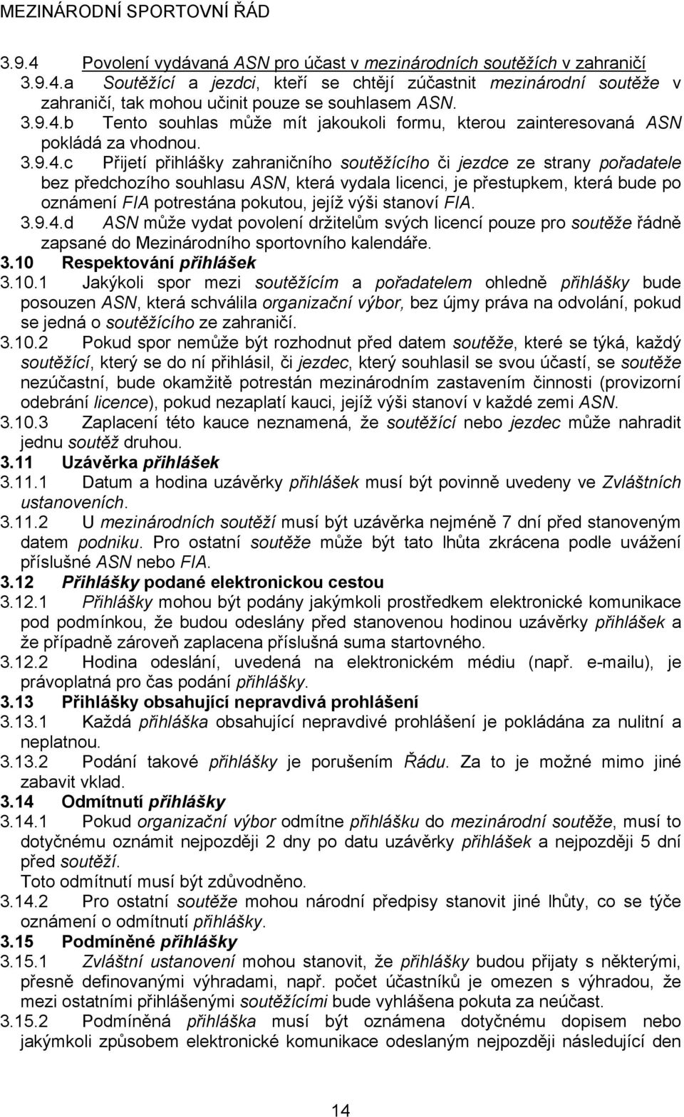 b Tento souhlas může mít jakoukoli formu, kterou zainteresovaná ASN pokládá za vhodnou.